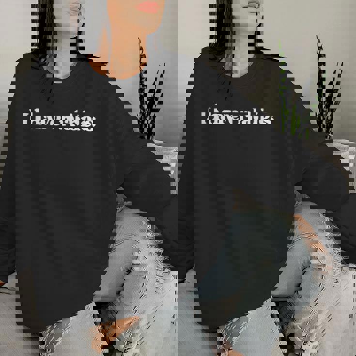 I Have Rabies Retro Sarcastic Women Sweatshirt Gifts for Her