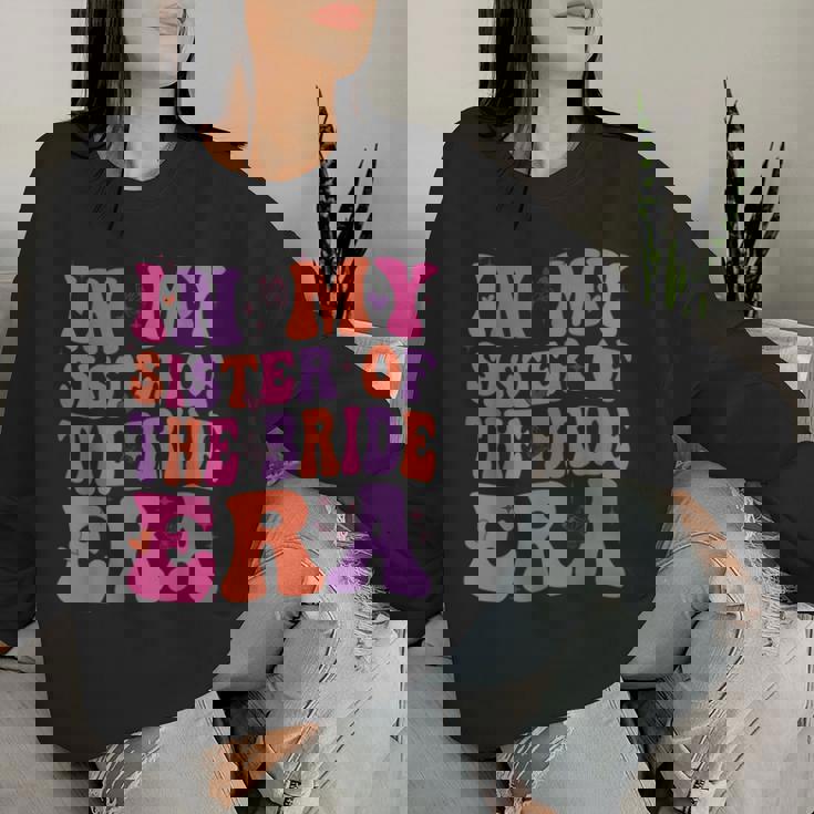 In My Sister Of The Bride Era Sister Of The Bride Wedding Women Sweatshirt Gifts for Her