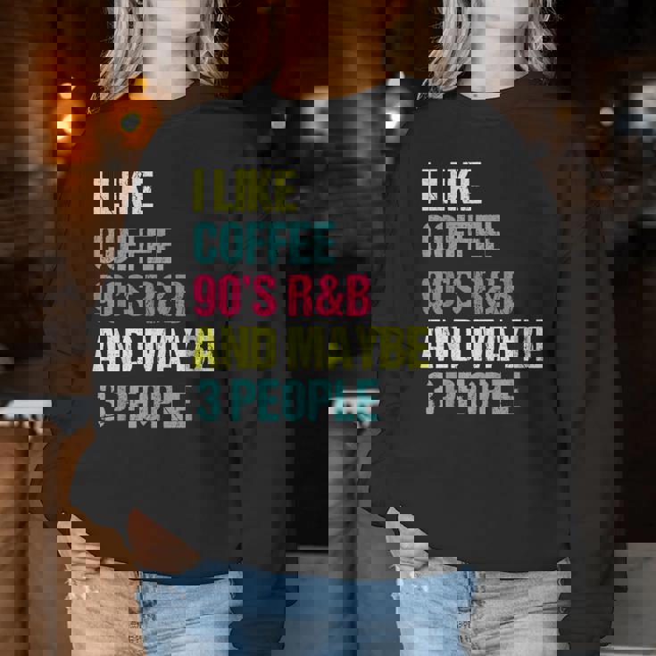 I Like Coffee 90'S R&B And Maybe 3 People Vintage Retro Rnb Women Sweatshirt Personalized Gifts
