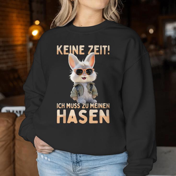 Hase Kaninchen Bunny Keine Zeit Ich Muss Zu Meinen Hasen Sweatshirt Frauen Lustige Geschenke