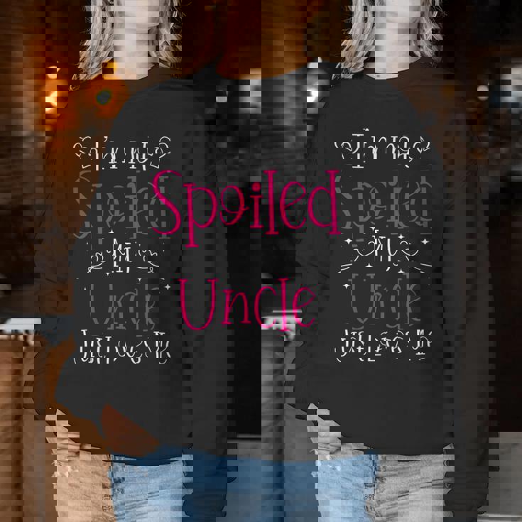 I'm Not Spoiled My Uncle Just Loves Me Niece Girls Women Sweatshirt Unique Gifts