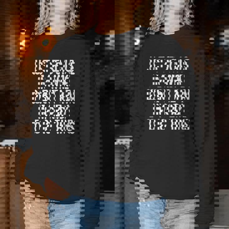 Just Because I'm Awake Saying Ns Girls Boys Women Sweatshirt Unique Gifts