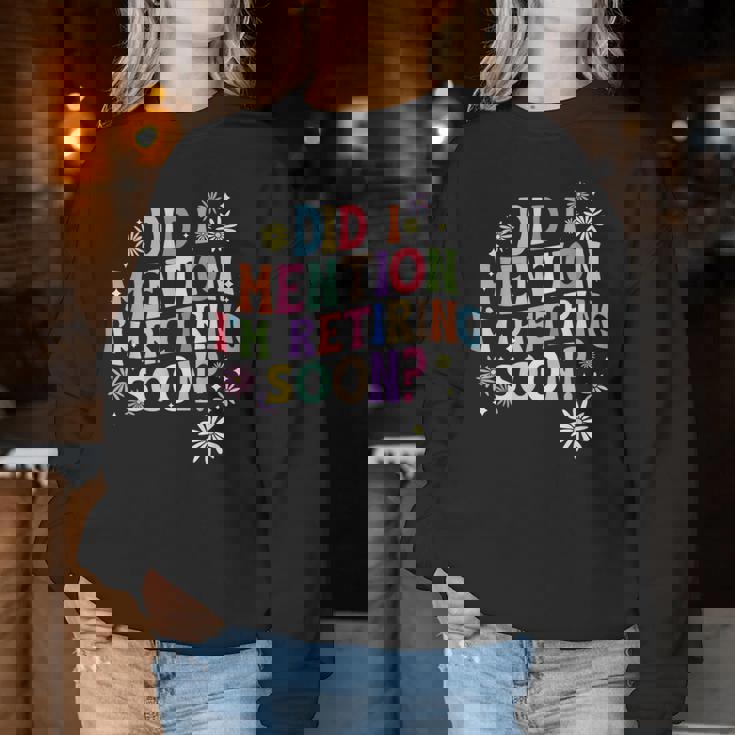 Did I Mention I'm Retiring Soon Retro Groovy Retirement Women Sweatshirt Funny Gifts