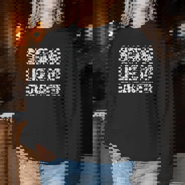 Sigma Like My Daughter Dad Fathers Day Women Women Sweatshirt Personalized Gifts