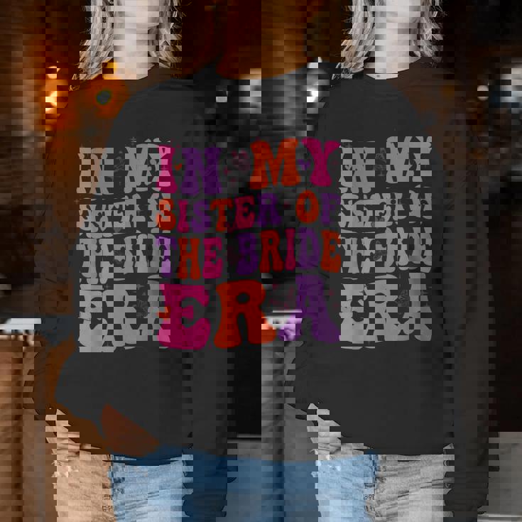 In My Sister Of The Bride Era Sister Of The Bride Wedding Women Sweatshirt Funny Gifts