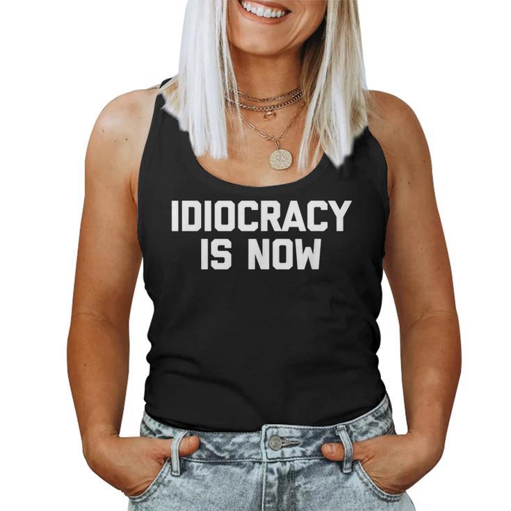 Idiocracy Is Now Saying Sarcastic Political Tank Top Frauen