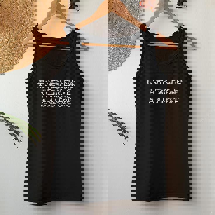 It's Weird Being The Same Age As Old People Old Person Women Tank Top Personalized Gifts