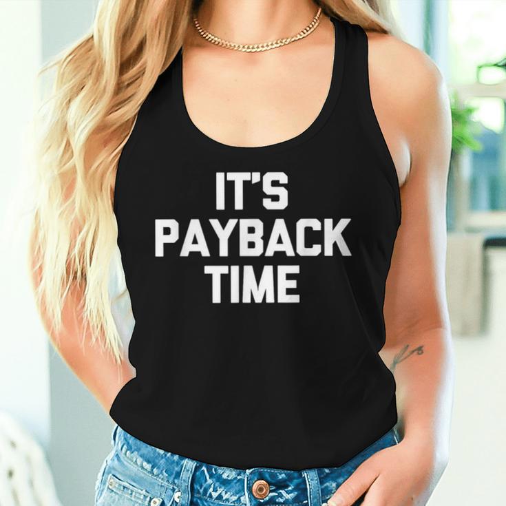 It's Payback Time Saying Sarcastic Cute Cool Novelty Tank Top Frauen Geschenke für Sie