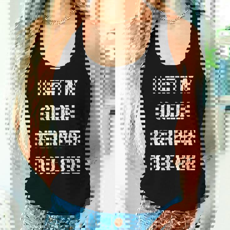 Left My Golden Retriever To Be Here Golden Mom Golden Dad Women Tank Top Gifts for Her