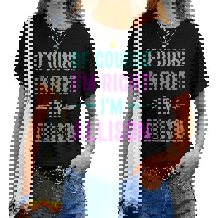 Of Course I'm Right I'm Allison Name Sarcastic Surnom T-shirt femme