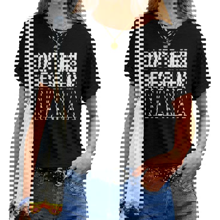 Don't Make Me Call My Nana T-Shirt Don't Make Me Call My Nana T-Shirt