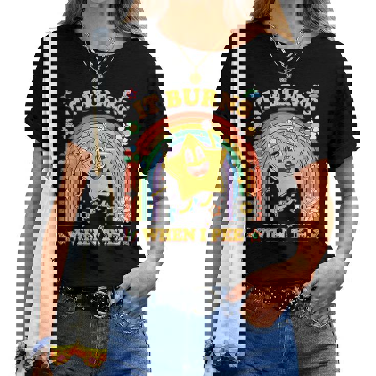Saying It Burns When I Pee Sarcastic Meme Women T-shirt