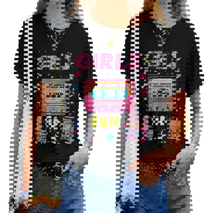 Girls Just Wanna Have Fun 80S Classic Retro Vibe Celebration Women T-shirt