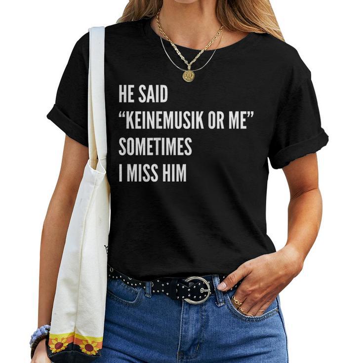 He Said Keinemusik Or Me Sometimes I Miss Him T-shirt Frauen