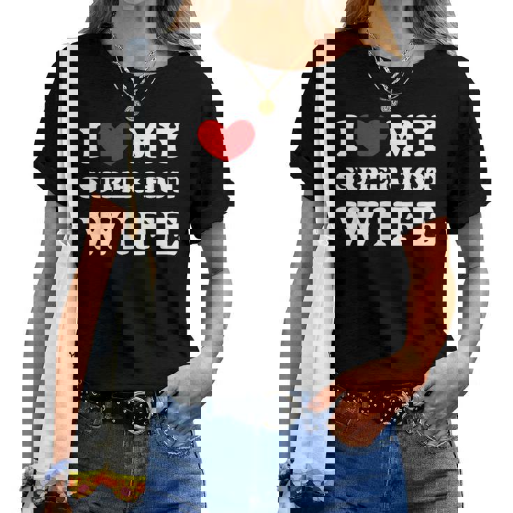 I Love My Super Hot Wife Ich Liebe Meine Superheiße Frau T-shirt Frauen