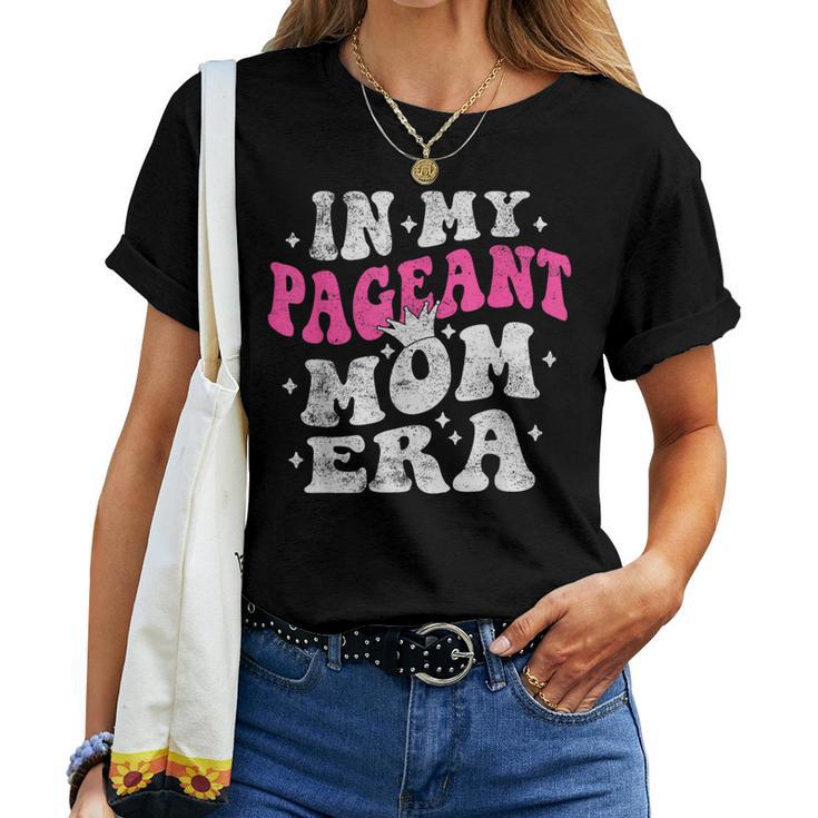 In My Pageant Mom Era Pageant Mom Mother's Day Groovy Women T-shirt