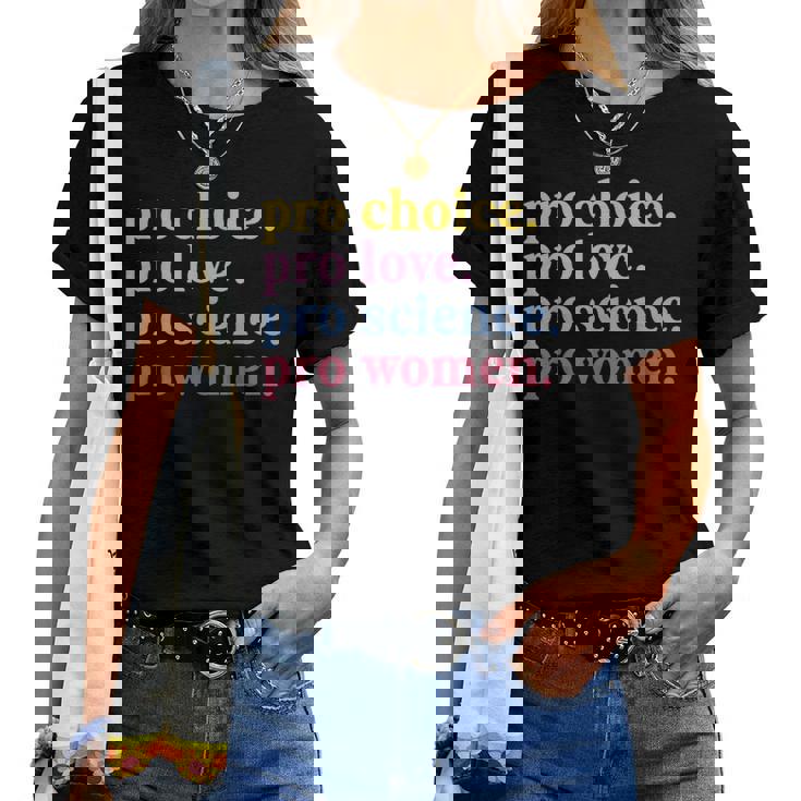 Pro Choice Pro Love Pro Science Pro Feminist Women T-shirt