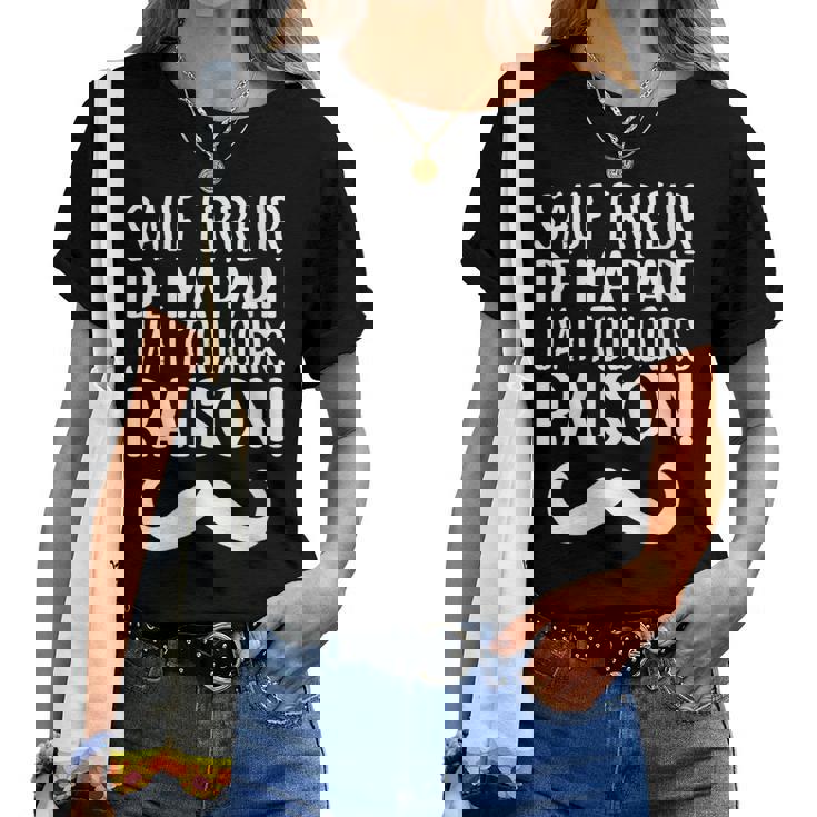Sauf Erreur De Ma Part J'ai Toujours Raison Drole T-shirt femme