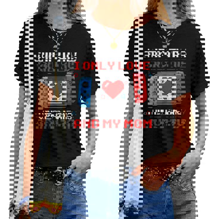 Sorry Girls I Only Love Video Games & My Mom Valentine Boys Women T-shirt