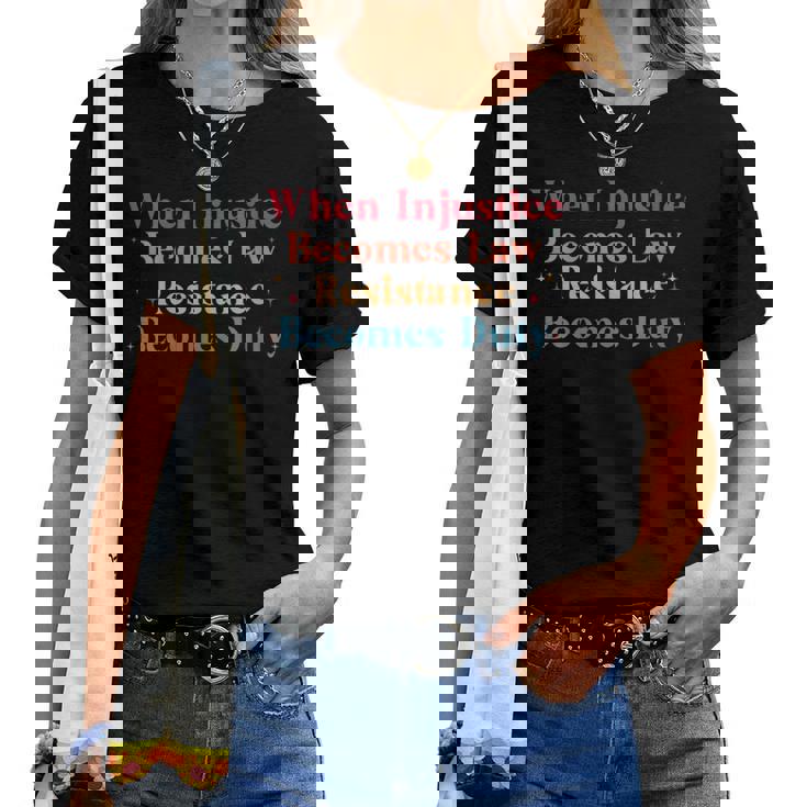 When Injustice Becomes Law Resistance Becomes Duty Retro Women T-shirt