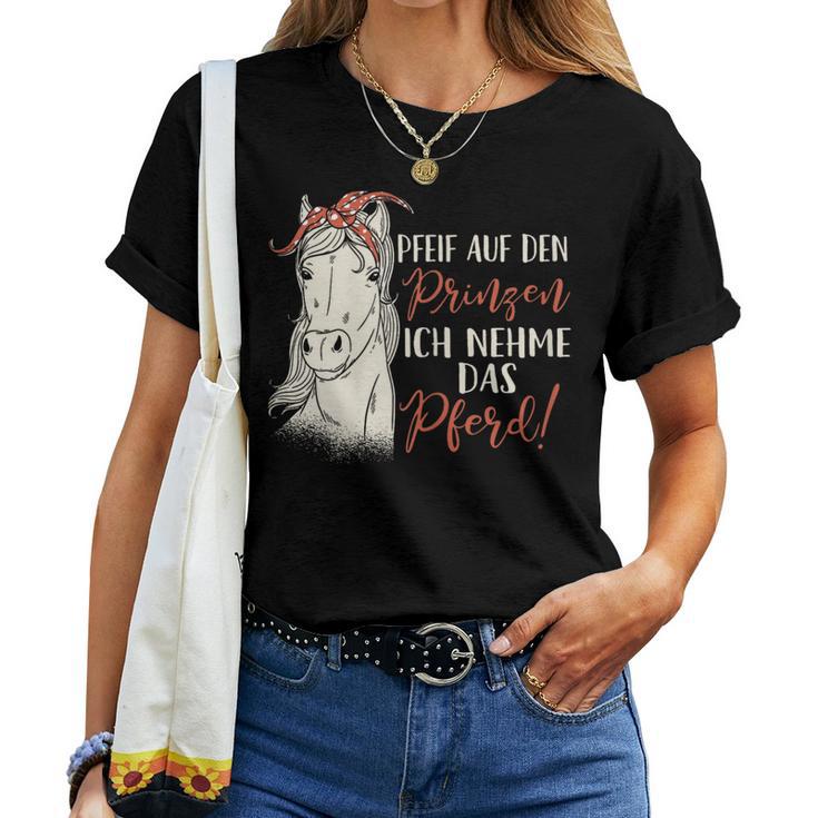 Women's Pfeif Auf Den Prinzen Ich Nehm Das Pferd T-shirt Frauen