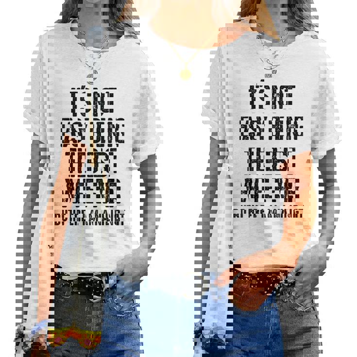 Retro It's Not Easy Being The Best Wife Ever But Here I Am Women T-shirt