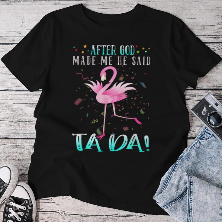 Flamingo After God Made Me He Said Ta-Da T-shirt Frauen Lustige Geschenke