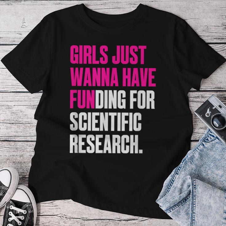 Girls Just Wanna Have Funding For Scientific Research T-shirt Frauen Lustige Geschenke