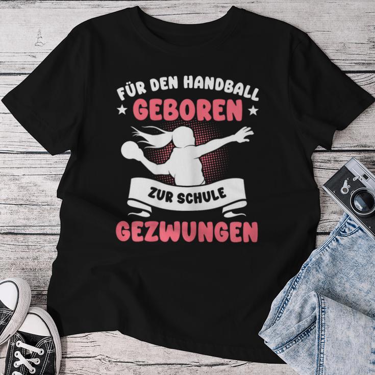 For Handball Born Forced To School Girls T-shirt Frauen Lustige Geschenke