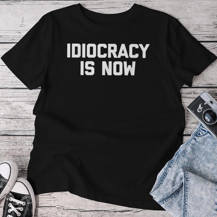 Idiocracy Is Now Saying Sarcastic Political T-shirt Frauen Lustige Geschenke