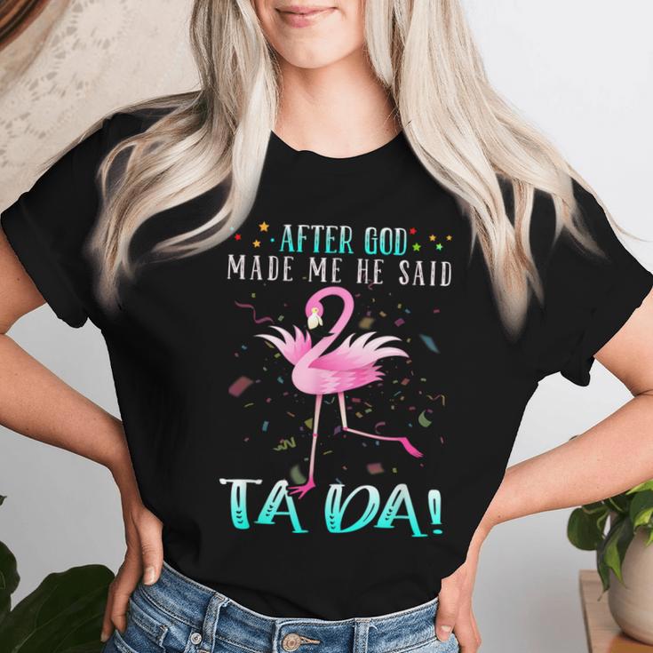 Flamingo After God Made Me He Said Ta-Da T-shirt Frauen Geschenke für Sie