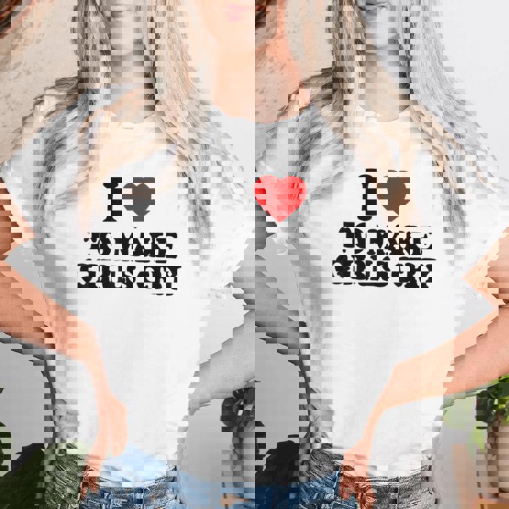 I Heart To Make Girls Cry I Love To Make Girls Cry Camiseta de mujer Regalos para ella