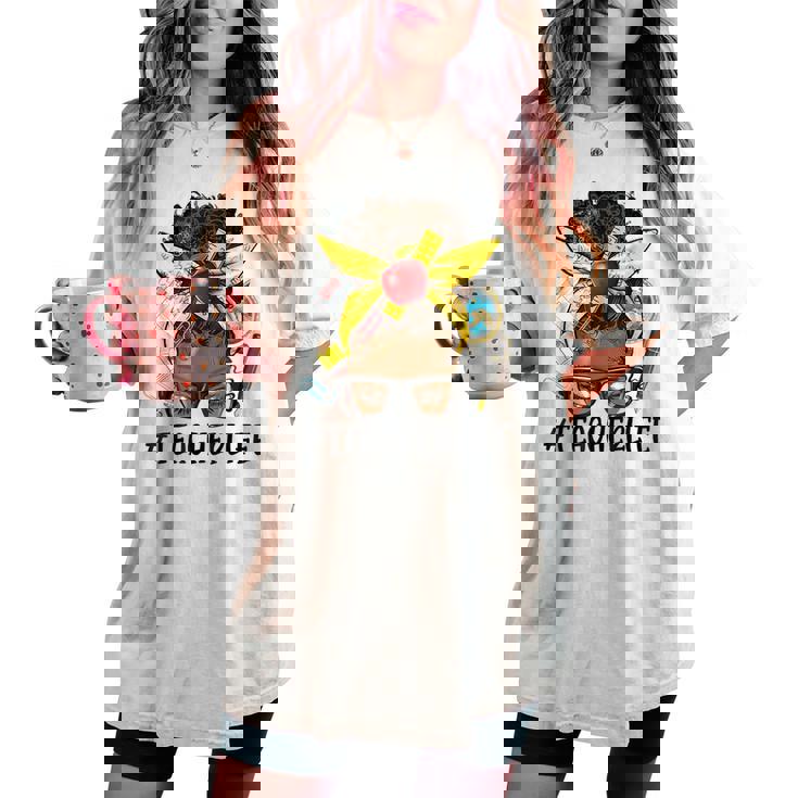 Afro Teacher Life Messy Bun Black African American Educator Women's Oversized Comfort T-shirt