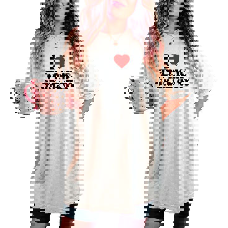 I Heart To Make Girls Cry I Love To Make Girls Cry Camiseta extragrande cómoda para mujer