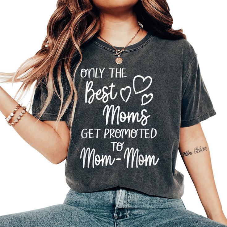 The Best Moms Get Promoted To Mom-Mom For Special Grandma Women's Oversized Comfort T-Shirt