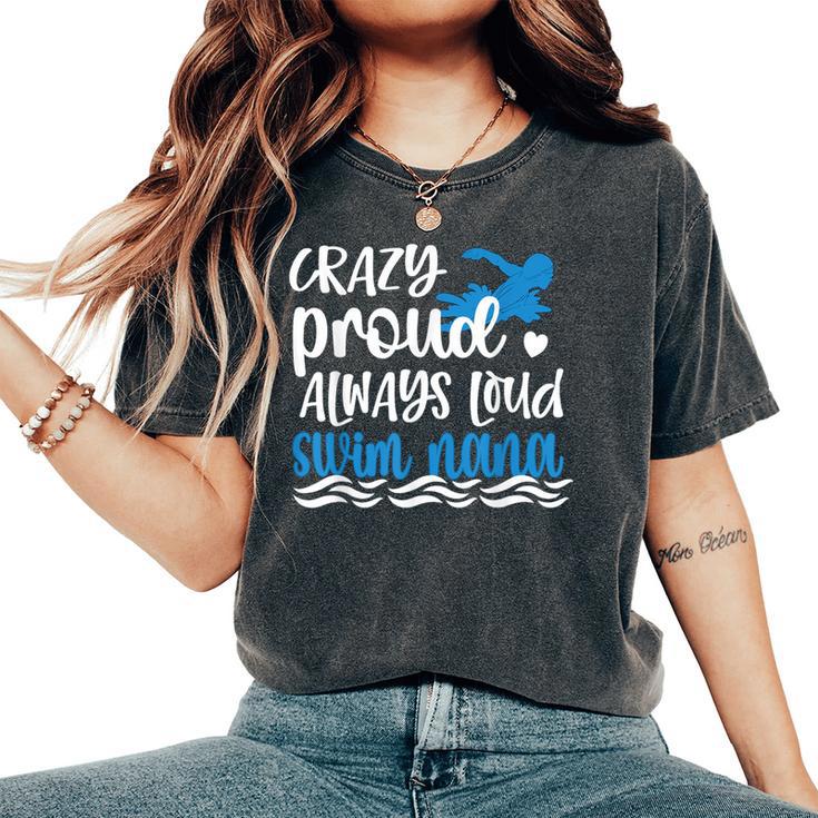 Crazy Proud Swim Nana Of A Swimmer Nana Grandma Women's Oversized Comfort T-Shirt