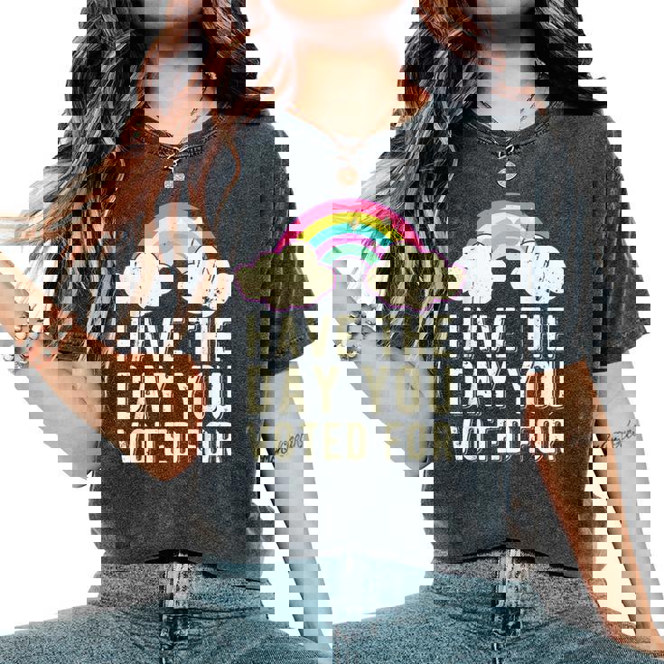 Have The Day You Voted For Quote Cute Vintage Rainbow Women's Oversized Comfort T-Shirt