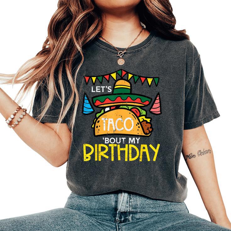 Let's Taco Bout My Birthday Mexican Party Boys Girls Women's Oversized Comfort Colors T-Shirt
