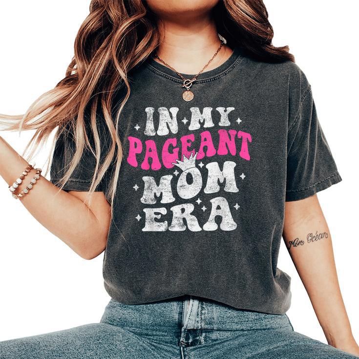 In My Pageant Mom Era Pageant Mom Mother's Day Groovy Women's Oversized Comfort T-Shirt