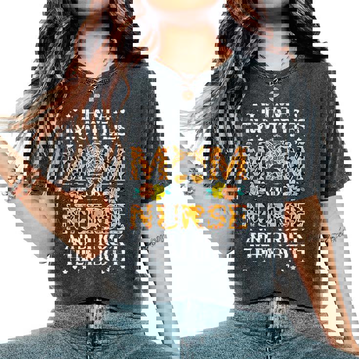 I Have Two Titles, Mom And Nurse, I Rock Them Both T-Shirt I Have Two Titles, Mom And Nurse, I Rock Them Both T-Shirt