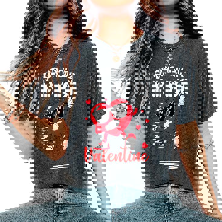 Valentines Day Girls Boys Sorry Girls My Mom Is My Valentine Women's Oversized Comfort T-Shirt