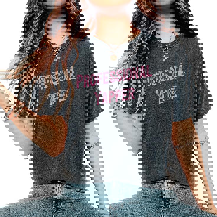 Professional Yapper Loud Sarcastic Talkative Women Premium Women's Oversized Comfort Colors T-Shirt