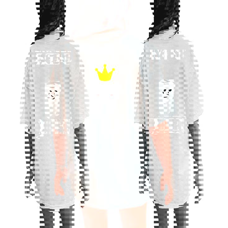 Hygiene Queen Oral Surgeon Dentist Dental Hygienist Women Women's Oversized Comfort T-Shirt Back Print