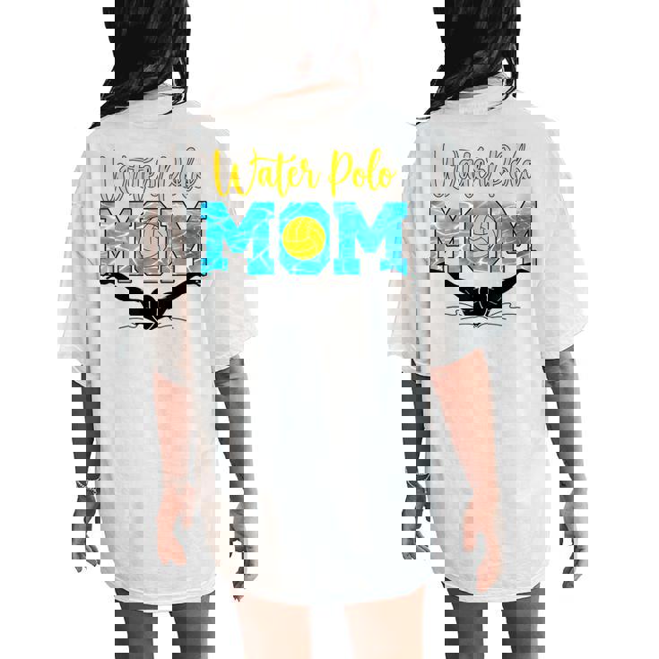 Water Polo Mom Water Polo Mother Of A Water Polo Player Mom Women's Oversized Comfort T-Shirt Back Print