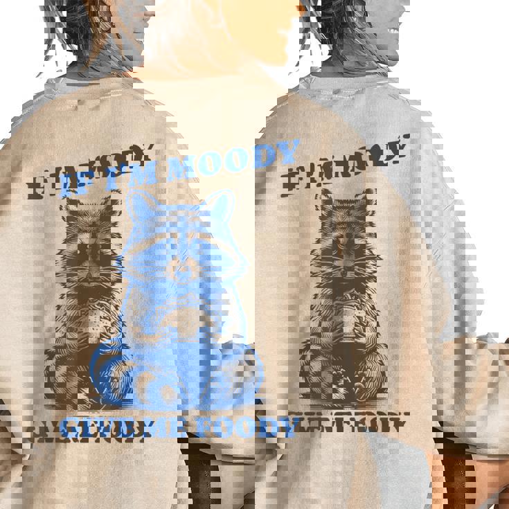 If I'm Moody Give Me Foody Meme Raccoon Trash Panda Women's Oversized Sweatshirt Back Print If I'm Moody Give Me Foody Meme Raccoon Trash Panda Women's Oversized Sweatshirt Back Print