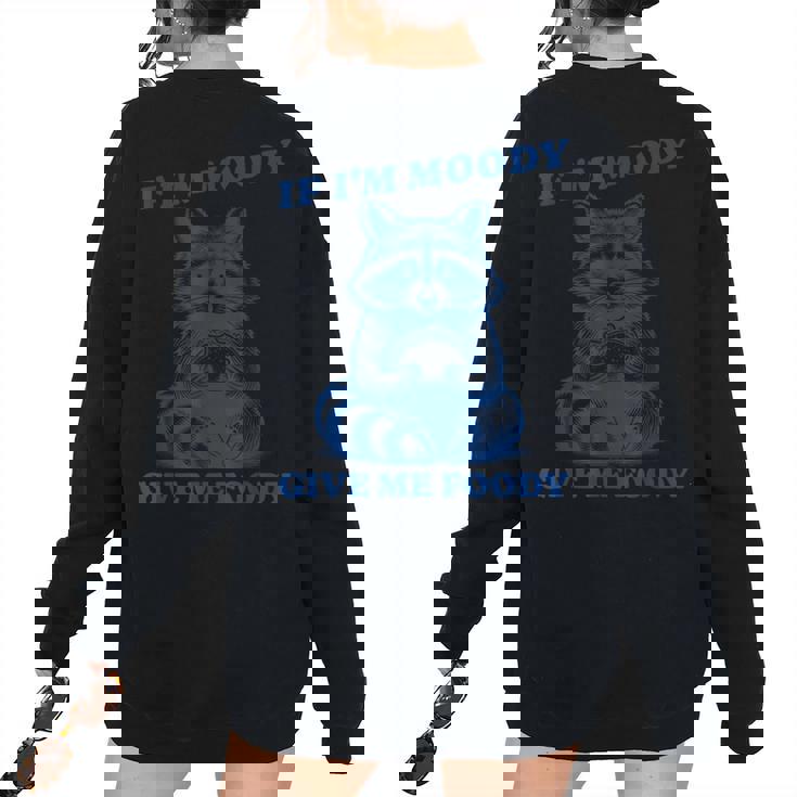If I'm Moody Give Me Foody Meme Raccoon Trash Panda Women's Oversized Sweatshirt Back Print If I'm Moody Give Me Foody Meme Raccoon Trash Panda Women's Oversized Sweatshirt Back Print
