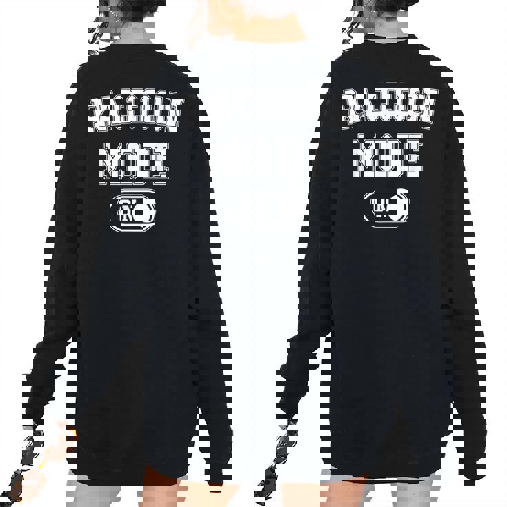 Raccoon Mode On Costume Trash Panda Animal Lover Women's Oversized Sweatshirt Back Print