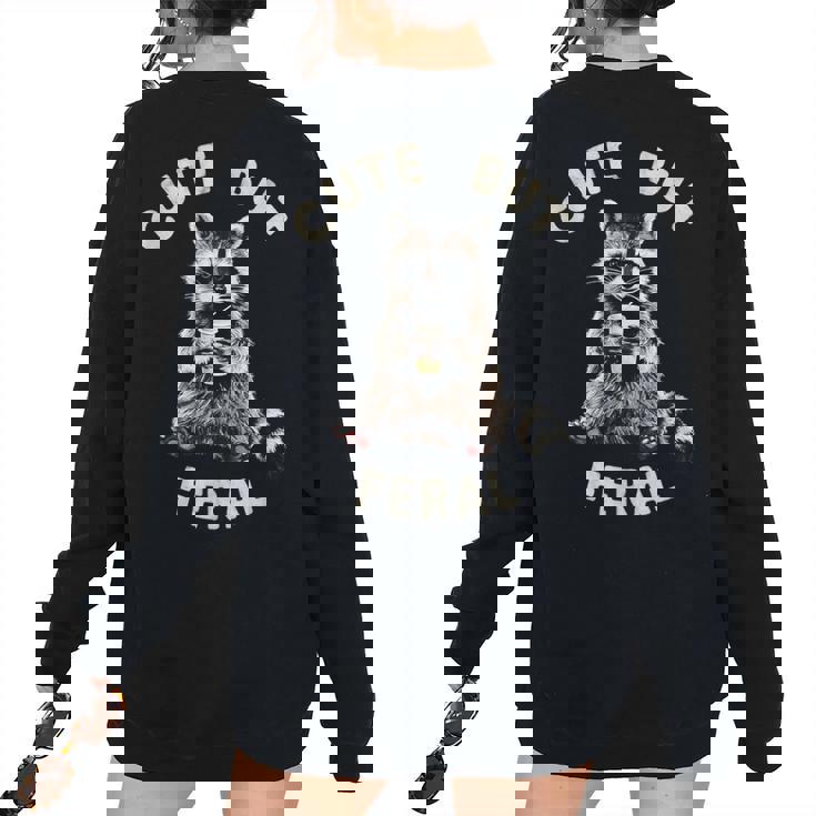 Sarcastic Raccoon Oversized Women's Sweatshirt - Cute but Feral Design
