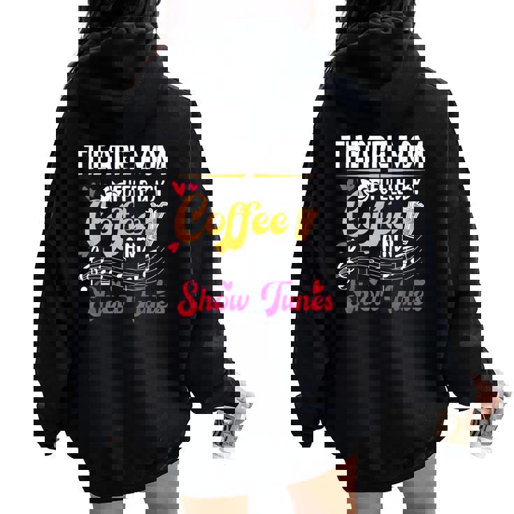 Theatre Mom Fueled By Coffee Theatre Actress Mom Theater Mom Women Oversized Hoodie Back Print