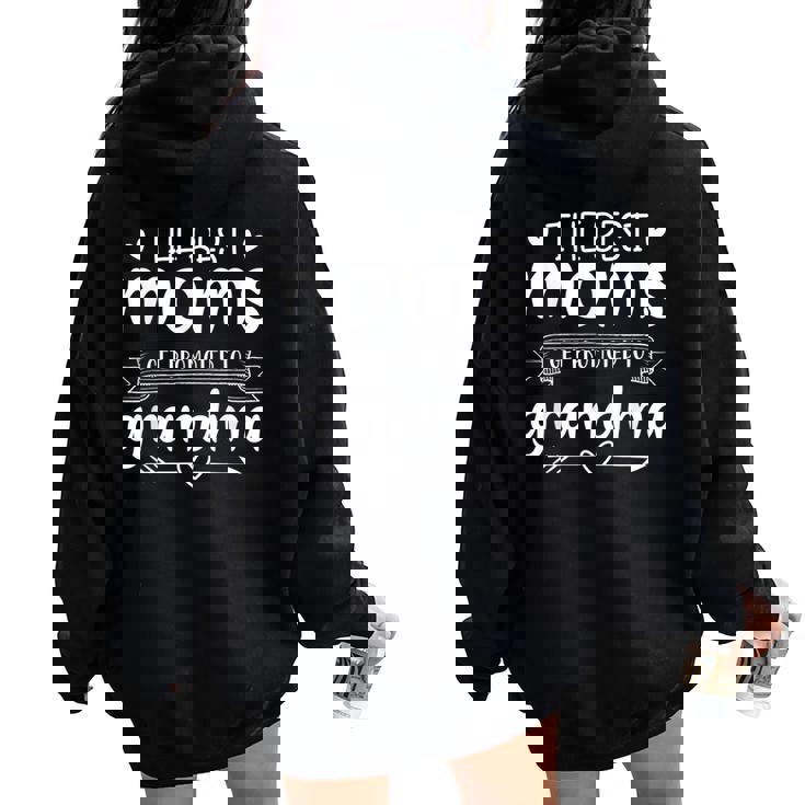 The Best Moms Get Promoted To Grandma Mom Women Oversized Hoodie Back Print